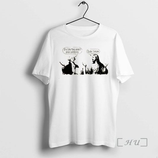 Officials George Washington Its Like They Arent Even Listening Jesus Dude I Know Premium T-Shirts, Hoodie, Sweatshirt