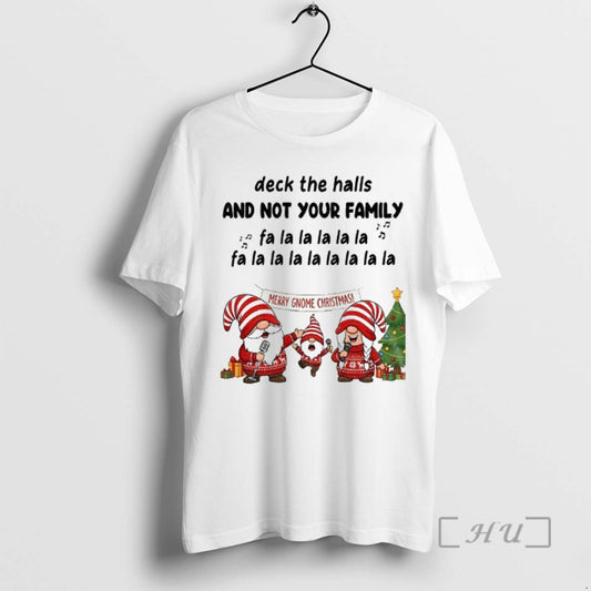 Officials Gnome Santa Deck The Halls And Not Your Family Fa La La La La T-Shirts, Hoodie, Sweatshirt | InkThreadWorks.com