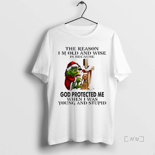 Officials Grinch Cross The Reason Im Old And Wise Is Because God Protected Me When T-Shirts, Hoodie, Sweatshirt