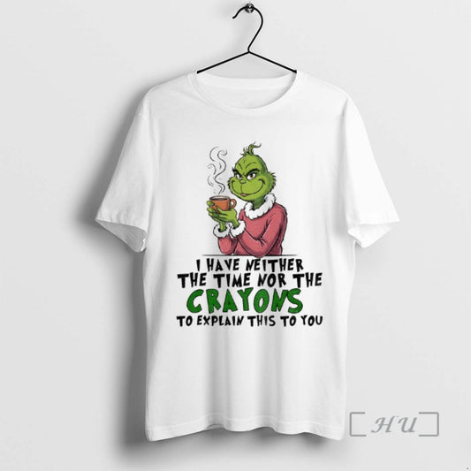 Officials Grinch I Have Neither The Time Nor The Crayons To Explain This To You T-Shirts, Hoodie, Sweatshirt