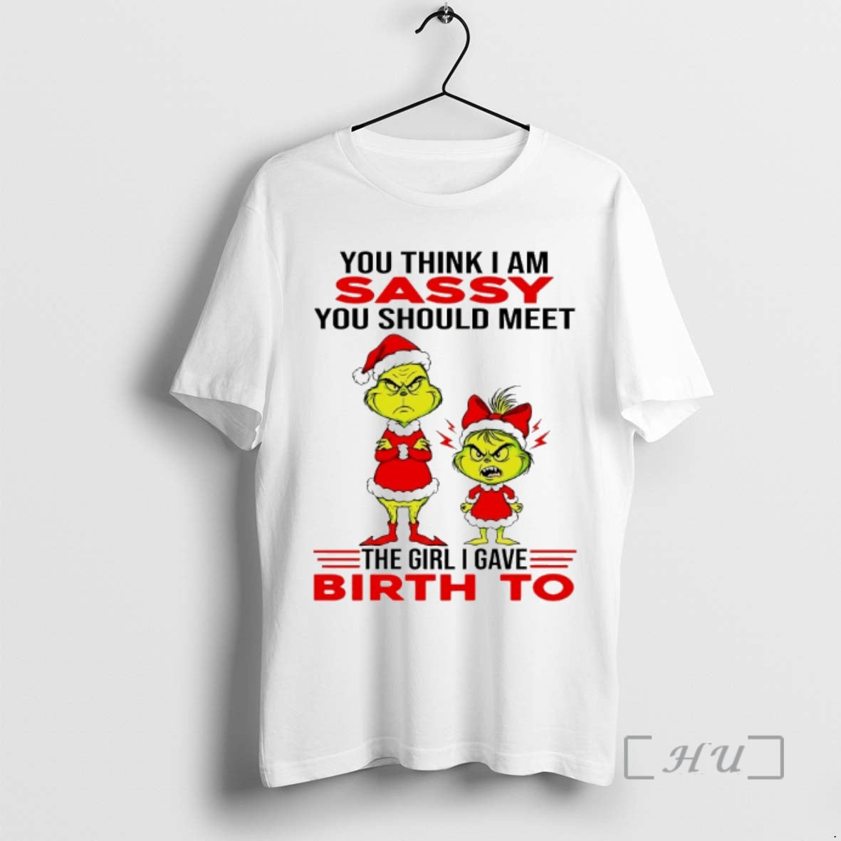 Officials Grinch You Think I Am Sassy You Should Meet The Girl I Gave Birth T-Shirts, Hoodie, Sweatshirt | InkThreadWorks.com