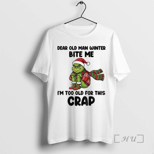 Officials Grinch Dear Old Man Winter Bite Me Im Too Old For This Crap Christmas T-Shirts, Hoodie, Sweatshirt