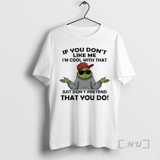 Officials Grinch If You Dont Like Me Im Cool With That Just Dont Pretend That T-Shirts, Hoodie, Sweatshirt