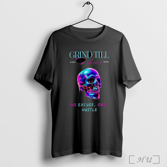 Officials Grind Till Bones No Excuses Only Hustle Regular Skull Shirt Hoodie Sweater Longsleeve And