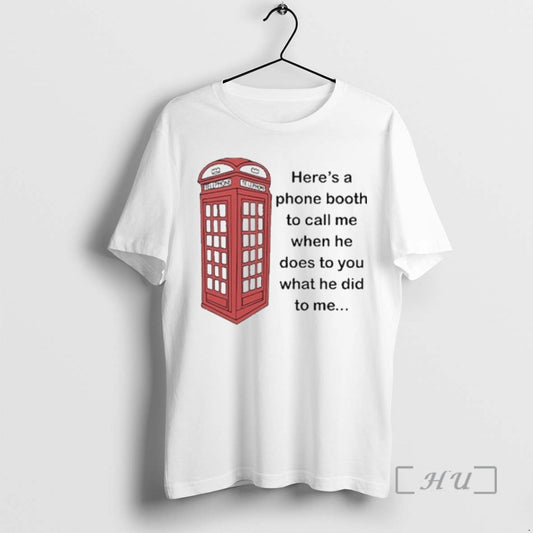 Officials Heres A Phone Booth To Call Me When He Does To You What He T-Shirts, Hoodie, Sweatshirt | InkThreadWorks.com