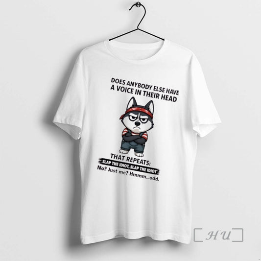 Officials Huskies Dog Does Anybody Else Have A Voice In Their Head That Repeats Slap T-Shirts, Hoodie, Sweatshirt