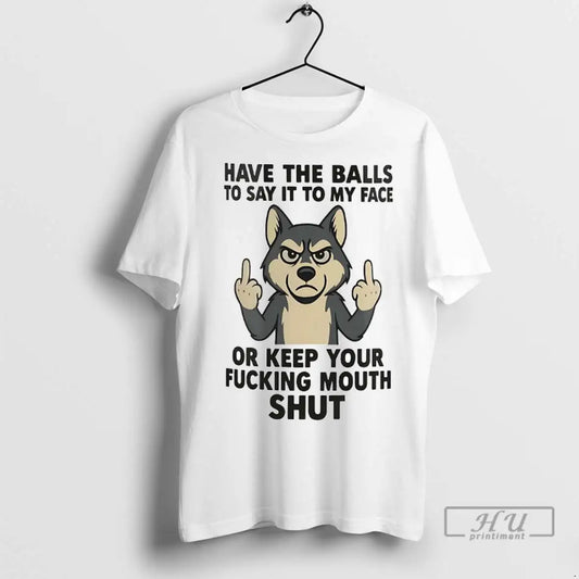 Officials Husky Have Balls To Say It To My Face Or Keep Your Fucking Mouth