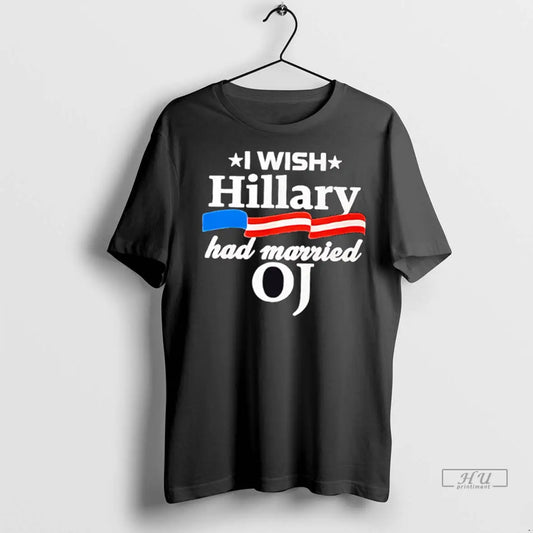Officials I Wish Hillary Had Married Oj T Shirts