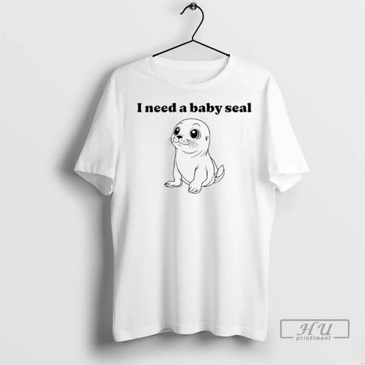 Officials I Need A Baby Seal T Shirts