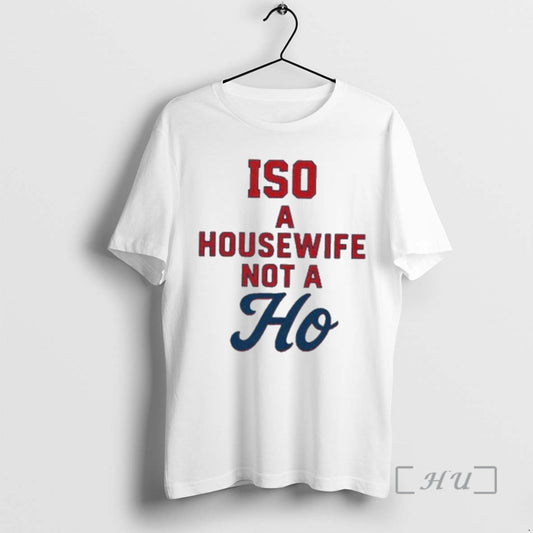 Officials Iso A Housewife Not A Ho T-Shirts, Hoodie, Sweatshirt | InkThreadWorks.com