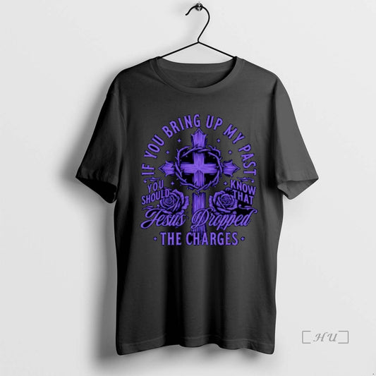 Officials If You Bring Up My Past Jesus Dropped The Charges Ornaments Premium T Shirts Hoodie, Sweatshirt