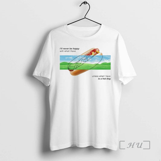 Officials Ill Never Be Happy With What I Have Unless I Have A Hot Dog T-Shirts, Hoodie, Sweatshirt | InkThreadWorks.com