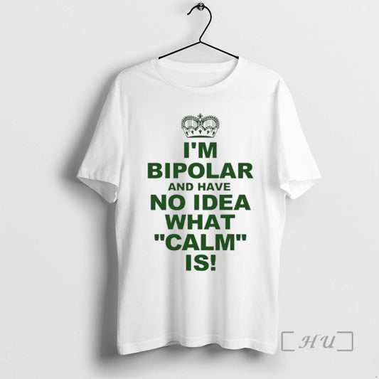 Officials Im Bipolar And Have No Idea What Calm Is T-Shirts, Hoodie, Sweatshirt | InkThreadWorks.com