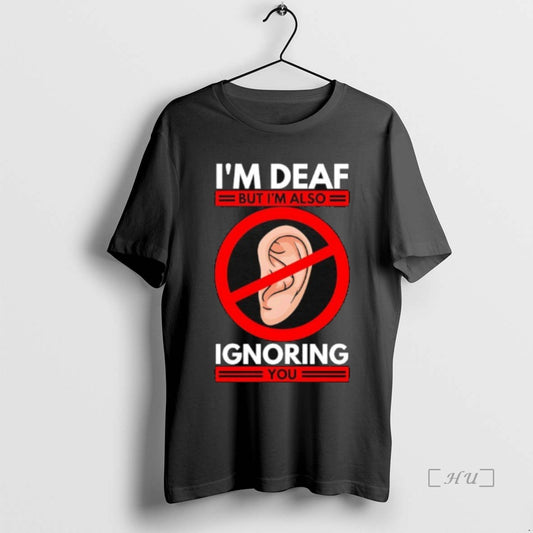 Officials Im Deaf But Im Also Ignoring You T-Shirts, Hoodie, Sweatshirt | InkThreadWorks.com