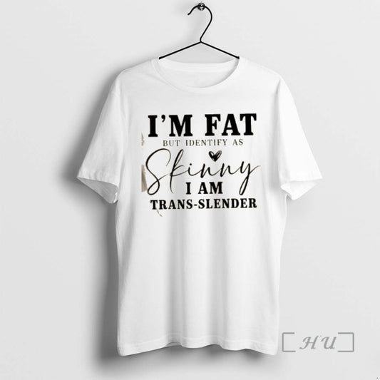 Officials Im Fat But I Identify As Skinny I Am Trans Slender Premium T Shirts Hoodie, Sweatshirt | InkThreadWorks.com