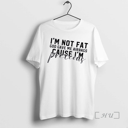 Officials Im Not Fat God Gave Me Airbags Because Im Precious Quote Premium T Shirts