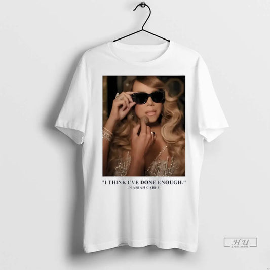Officials Mariah Carey I Think Ive Done Enough T Shirts