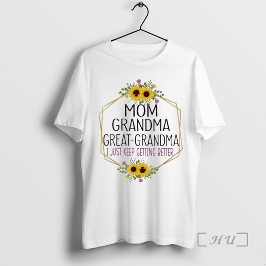 Officials Mom Grandma Great Grandma I Just Keep Getting Better