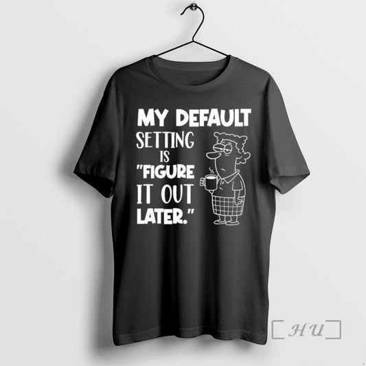 Officials My Default Setting Is Figure It Out Later