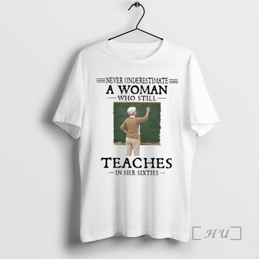 Officials Never Underestimate A Woman Who Still Teaches In Her Sixties Premium T Shirts Sweater