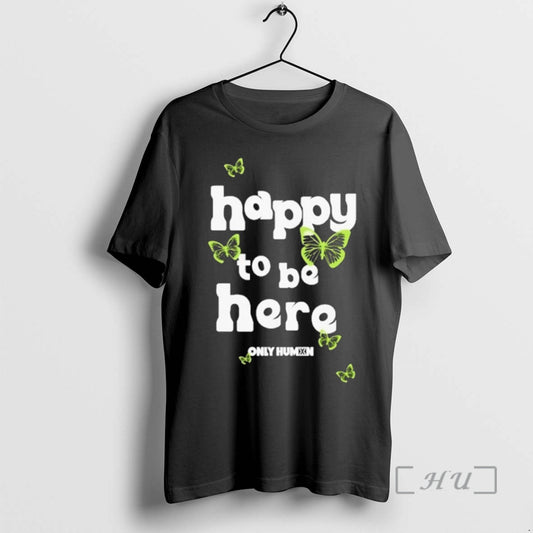 Officials Only Humxn Happy To Be Here T-Shirts, Hoodie, Sweatshirt | InkThreadWorks.com