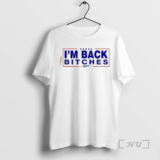 Officials President Donald Trump Im Back Bitches 47th T-Shirts, Hoodie, Sweatshirt | InkThreadWorks.com