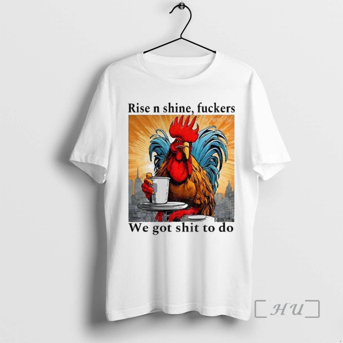 Officials Rooster Rise N Shine Fuckers We Got Shit To Do Premium T Shirts Sweater Hoodie, Sweatshirt | InkThreadWorks.com