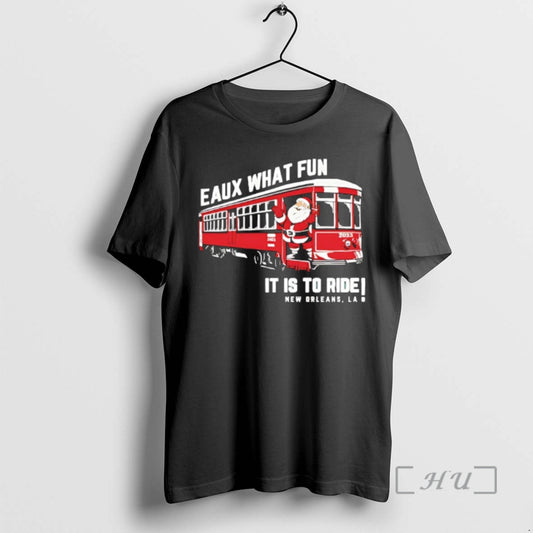 Officials Santa Eaux What Fun Is Ride New Orleans La T-Shirts, Hoodie, Sweatshirt