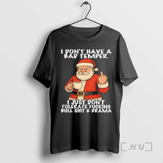 Officials Santa I Dont Have A Bad Temper I Just Dont Tolerate Fucking Bull Shit T-Shirts, Hoodie, Sweatshirt