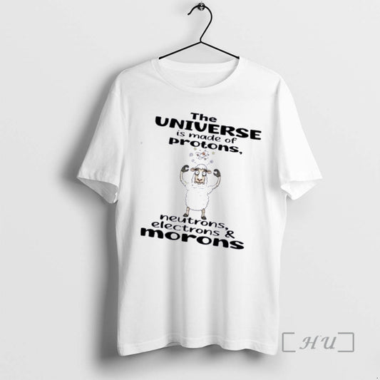 Officials Sheep The Universe Is Made Of Protons Neutrons Electrons And Morons Premium T Shirts