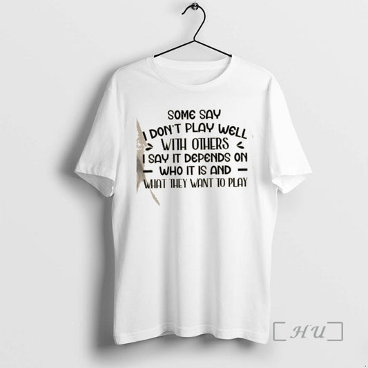 Officials Some Say I Dont Play Well With Others I Say It Depends On Who T-Shirts, Hoodie, Sweatshirt | InkThreadWorks.com