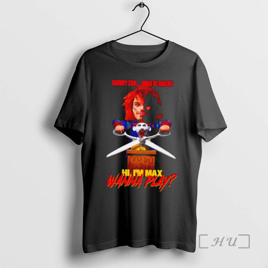 Officials Sorry Zak Max Is Back Hi Im Max Wanna Play Premium T Shirts Sweater Hoodie, Sweatshirt | InkThreadWorks.com
