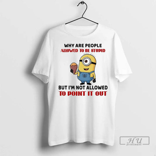 Officials Stuart Minion Why Are People Allowed To Be Stupid Im Not Allowed Point It