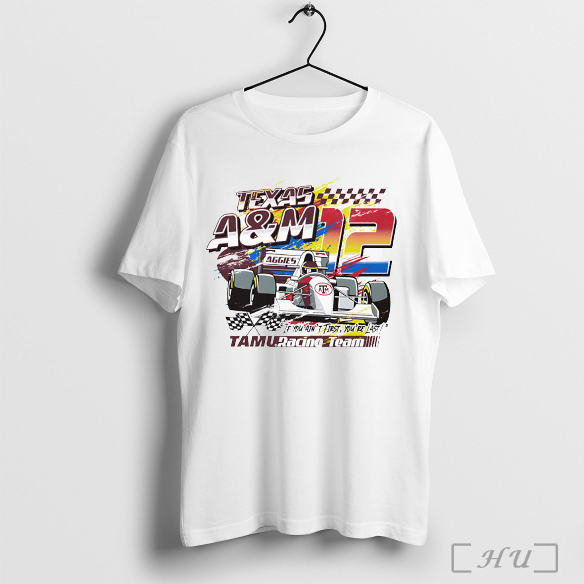 Officials Texas Am Racing If You Aint First Youre Last Shirt Hoodie Sweater Longsleeve And