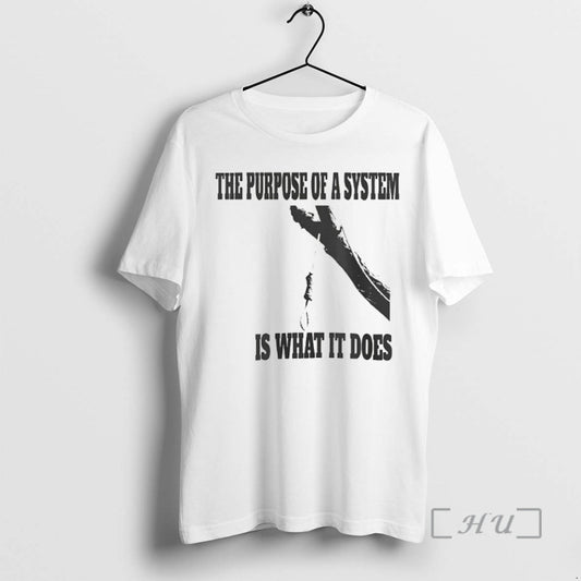 Officials The Purpose Of A System Is What It Does T-Shirts, Hoodie, Sweatshirt | InkThreadWorks.com