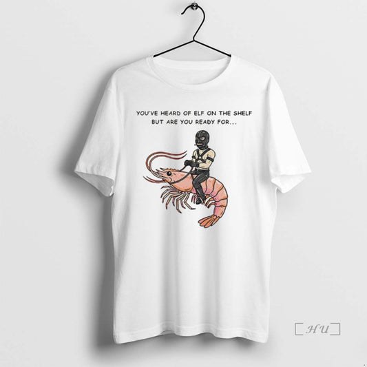 Officials The Shelf But Are You Ready For Gimp On A Shrimp Premium T Shirts Hoodie, Sweatshirt | InkThreadWorks.com