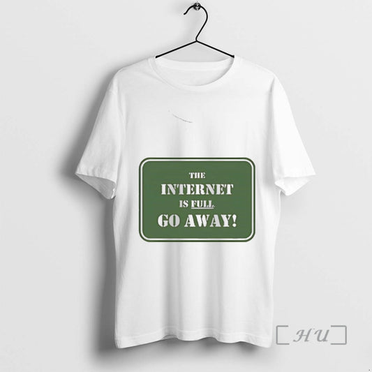 Officials The Internet Is Full Go Away T-Shirts, Hoodie, Sweatshirt | InkThreadWorks.com