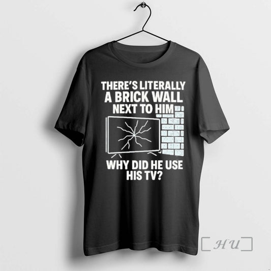 Officials Theres Literally A Brick Wall Next To Him Why Did He Use His Tv T-Shirts, Hoodie, Sweatshirt | InkThreadWorks.com