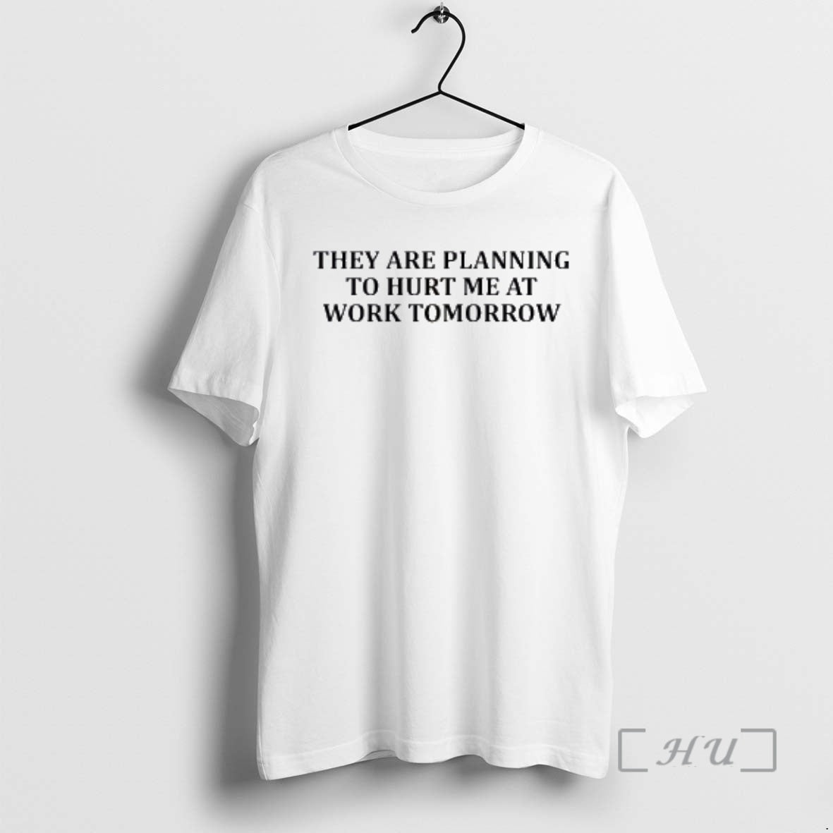 Officials They Are Planning To Hurt Me At Work Tomorrow Classic Premium T Shirts Sweater Hoodie, Sweatshirt