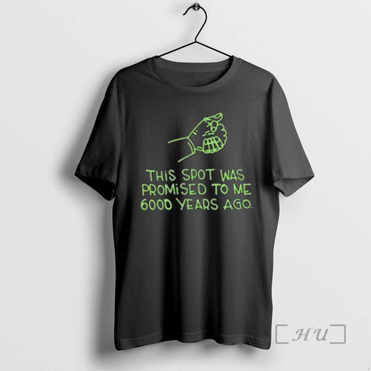 Officials This Spot Was Promised To Me 6000 Years Ago Circle Black Premium T Shirts Hoodie, Sweatshirt | InkThreadWorks.com