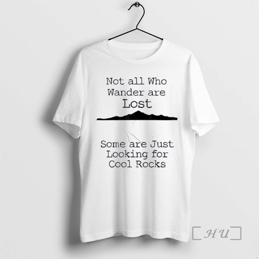 Officials Those That Wander Not Lost Some Are Just Looking For Cool Rocks Premium T-Shirts, Hoodie, Sweatshirt