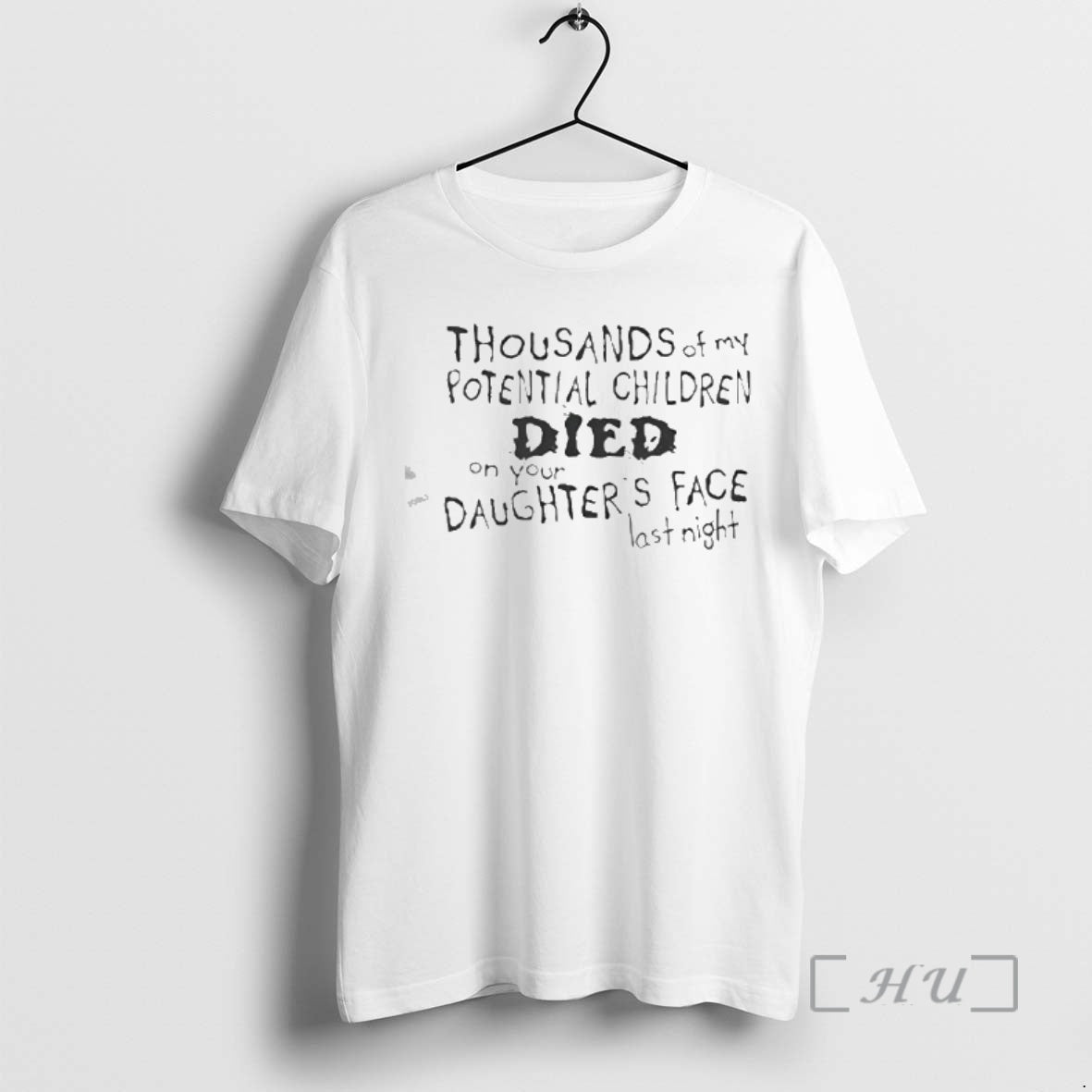 Officials Thousands Of My Potential Children Died On Your Daughters Face Last Night Premium T-Shirts, Hoodie, Sweatshirt