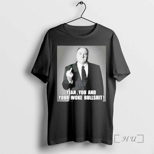 Officials Tony Soprano Yeah You And Your Woke Bullshit T-Shirts, Hoodie, Sweatshirt | InkThreadWorks.com