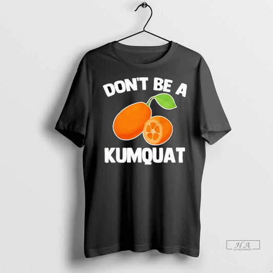 Officials Trendy Dont Be A Kumquat Shirt Sweater