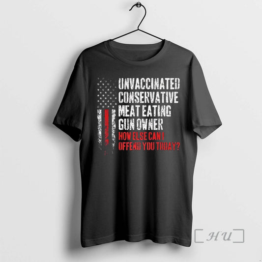Officials Unvaccinated Conservative Meat Eating Gun Owner How Else Can I Offend You Today Flag T-Shirts, Hoodie, Sweatshirt