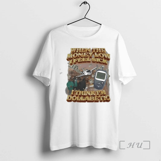 Officials When The Money Low I Feel Sick I Think Im Dollabetic Premium T Shirts Hoodie, Sweatshirt | InkThreadWorks.com