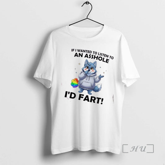 Officials Wolf If I Wanted To Listen To An Asshole Id Fart Premium T Shirts Hoodie, Sweatshirt | InkThreadWorks.com