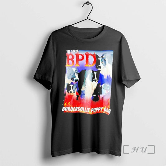 Officials Yes I Have Bpd Bordercollie Puppy Dog T-Shirts, Hoodie, Sweatshirt | InkThreadWorks.com