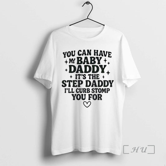 Officials You Can Have My Baby Daddy Its The Step Daddy Funny Quote Premium T-Shirts, Hoodie, Sweatshirt | InkThreadWorks.com