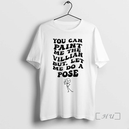 Officials You Can Paint Me The Villian Let But Me Do A Pose Graphic Premium T-Shirts, Hoodie, Sweatshirt | InkThreadWorks.com